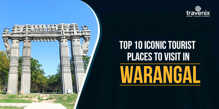 Top 10 Iconic Tourist Places To Visit In Warangal