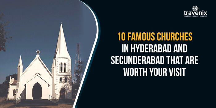 10 Famous Churches In Hyderabad and Secunderabad That Are Worth Your Visit